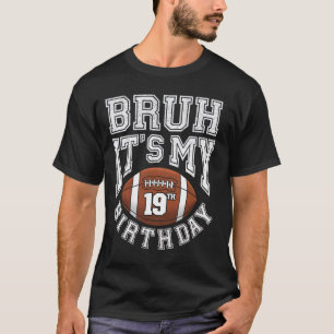 Bruh Het Is Mijn 19e Verjaardag 19 Jaar Oude Voetb T-shirt