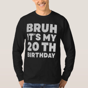 Bruh Het is mijn 20e verjaardag 20 jaar oude twint T-shirt