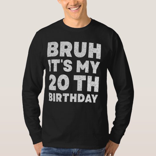 Bruh Het is mijn 20e verjaardag 20 jaar oude twint T-shirt (Voorkant)