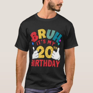 Bruh Het Is Mijn 20e Verjaardag Cadeaus Voor 20 Ja T-shirt