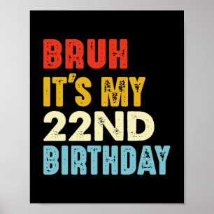 Bruh Het is mijn 22e verjaardag Grappig 22 jaar ou Poster