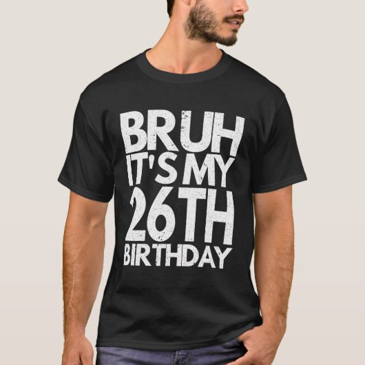 Bruh het is mijn 26e verjaardag 26 jaar oud verjaa t-shirt (Voorkant)