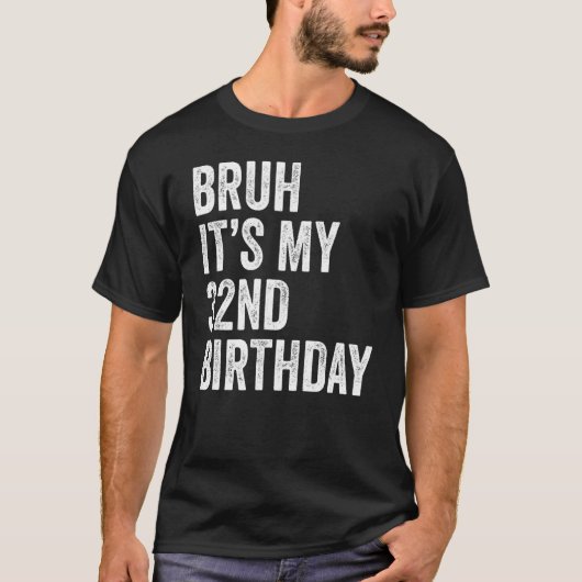 Bruh Het is mijn 32e verjaardag 32 jaar oude B dag T-shirt (Voorkant)