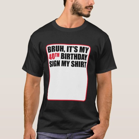 Bruh het is mijn 40ste verjaardagsbord mijn Shirt (Voorkant)