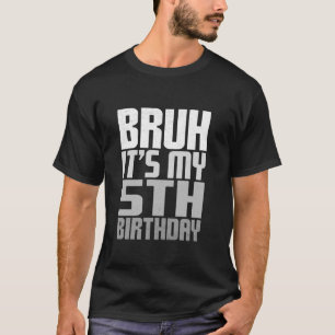 Bruh Het is mijn 5e verjaardag Grappig Bday 5 jaar T-shirt