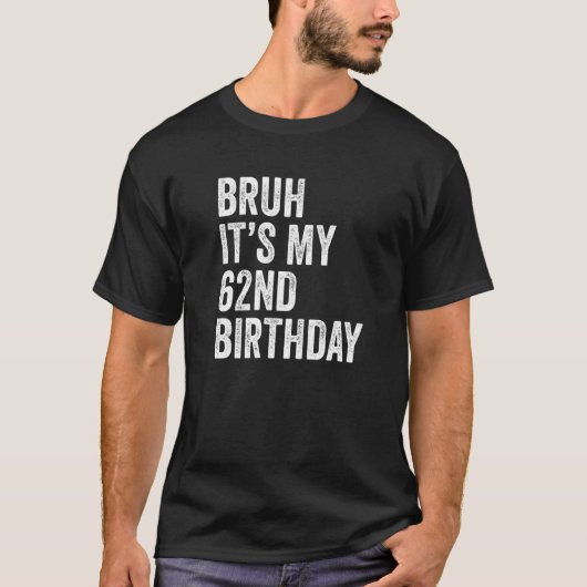 Bruh Het is mijn 62e verjaardag 62 jaar oude 60e S T-shirt (Voorkant)