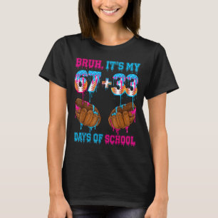 Bruh Het Is Mijn 67 33 Dagen School 100ste Dag Hon T-shirt
