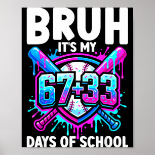 Bruh Het Is Mijn 67 33 Dagen School Honkbal 100 Da Poster