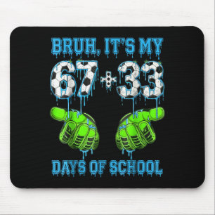 Bruh Het Is Mijn 67 33 Dagen School Voetbal Jongen Muismat