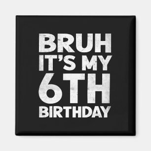 Bruh Het is mijn 6e verjaardag 6 jaar oude Bday Bi Magneet