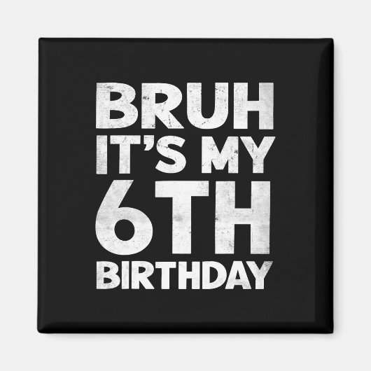Bruh Het is mijn 6e verjaardag 6 jaar oude Bday Bi Magneet (Voorkant)