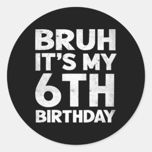 Bruh Het is mijn 6e verjaardag 6 jaar oude Bday Bi Ronde Sticker