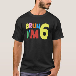 Bruh Het is mijn 6e verjaardag Ik ben 6 jaar oud V T-shirt