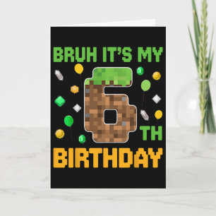 Bruh Het Is Mijn 6e Verjaardag Pixel Verjaardag Vi Kaart