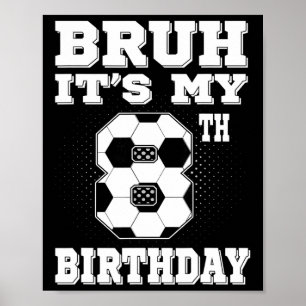 Bruh Het Is Mijn 8e Verjaardag 8 Jaar Oude Voetbal Poster