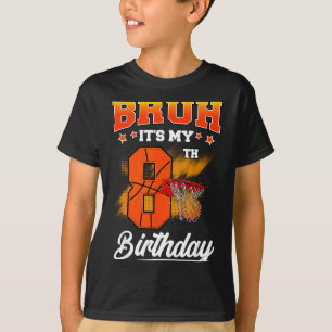 Bruh Het Is Mijn 8e Verjaardag Baller Basketbal 8  T-shirt