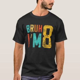 Bruh Het is mijn 8e verjaardag Ik ben 8 jaar oud T-shirt