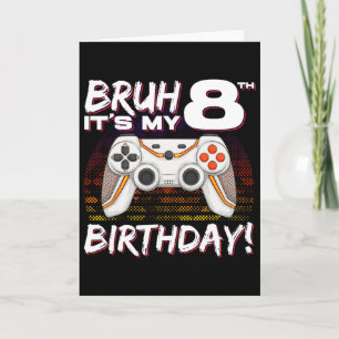 Bruh Het is mijn 8e verjaardag Video Game 8e verja Kaart