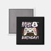 Bruh Het is mijn 8e verjaardag Video Game 8e verja Magneet (Voorkant / Achterkant)