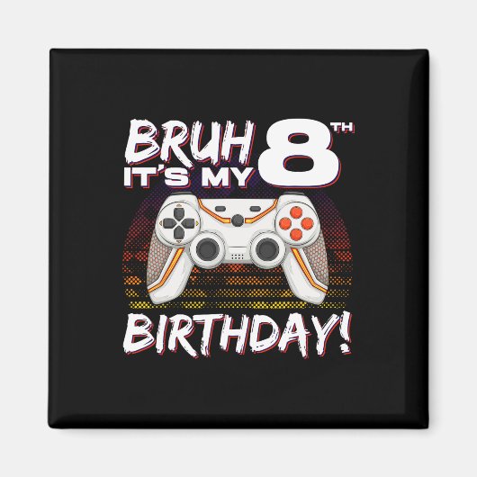 Bruh Het is mijn 8e verjaardag Video Game 8e verja Magneet (Voorkant)