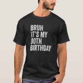 Bruh Het is mijn 90ste verjaardag 90 jaar oude neg T-shirt (Voorkant)