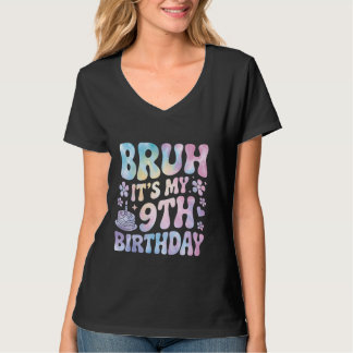 Bruh het is mijn 9e verjaardag 9 jaar oude meisje  t-shirt