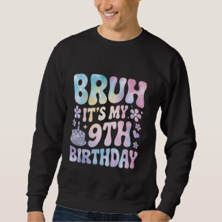 Bruh het is mijn 9e verjaardag 9 jaar oude meisje  trui