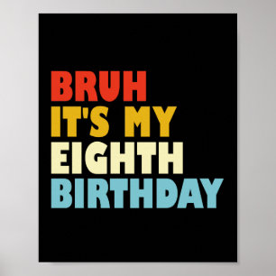 Bruh Het is mijn achtste verjaardag Grappig 8 jaar Poster