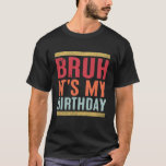 Bruh Het is mijn Birthday Funny Sarcastic T-shirt<br><div class="desc">Introductie van het grappige sarcastische "Bruh It's My Birthday" T-Shirt! Vier uw speciale dag met een vleugje humor en sarcasme. Dit shirt is perfect voor iedereen die houdt van een goede lach. Het is een ideaal cadeau-idee voor verjaardagen, of je nu op zoek bent naar iets voor jezelf of voor...</div>