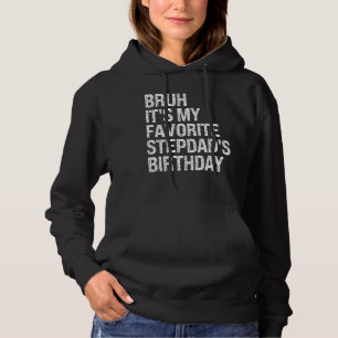 Bruh Het is mijn favoriete Stepdad's Verjaardag Ko Hoodie