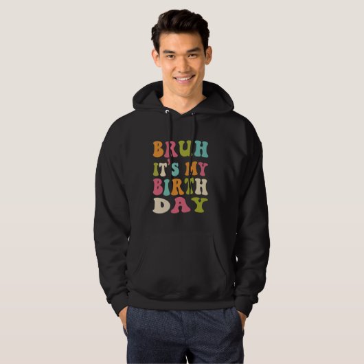 Bruh Het is mijn geboortedag Grappig Humorous Groo Hoodie (Voorkant volledig)