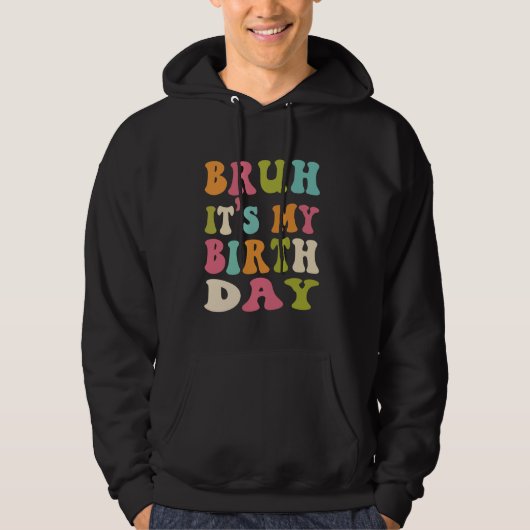 Bruh Het is mijn geboortedag Grappig Humorous Groo Hoodie (Voorkant)