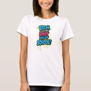 Bruh, het is mijn laatste dag T-shirt