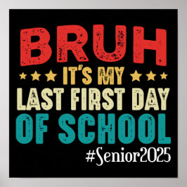 Bruh Het is mijn laatste eerste schooldag in 2025 Poster