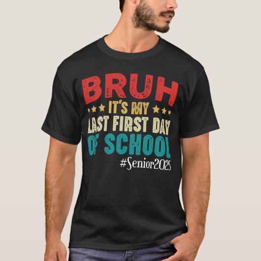 Bruh Het is mijn laatste eerste schooldag in 2025 T-shirt (Voorkant)