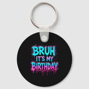 Bruh Het Is Mijn Verjaardag Drip Grappig Feest Fam Sleutelhanger