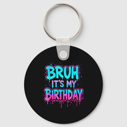 Bruh Het Is Mijn Verjaardag Drip Grappig Feest Fam Sleutelhanger (Voorkant)