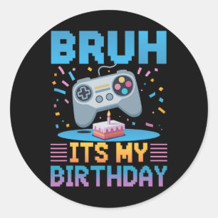 Bruh Het Is Mijn Verjaardag Gaming Feest T-shirt C Ronde Sticker