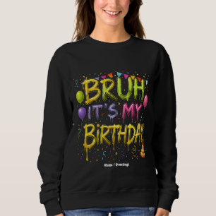 Bruh Het is mijn verjaardag Shirt Grappige  verjaa