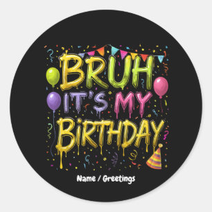 Bruh Het is mijn verjaardag Shirt Grappige verjaa Ronde Sticker