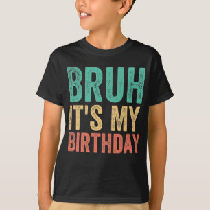 Bruh Het is mijn verjaardag T-shirt