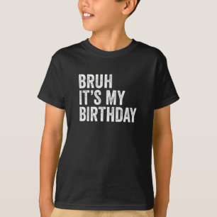 Bruh Het is mijn verjaardag T-shirt