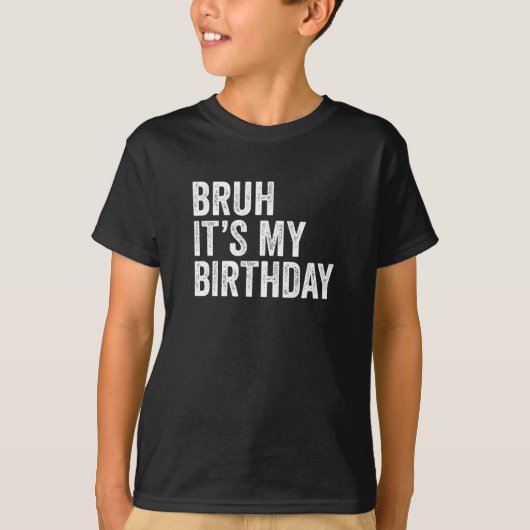 Bruh Het is mijn verjaardag T-shirt (Voorkant)