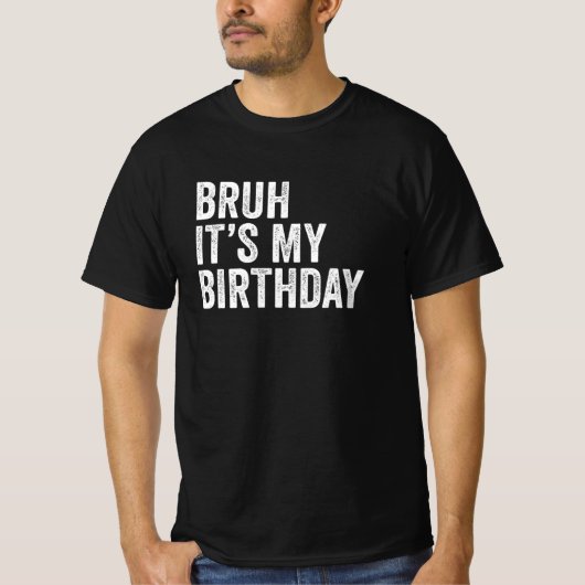 Bruh Het is mijn verjaardag T-shirt (Voorkant)