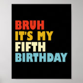 Bruh Het is mijn vijfde verjaardag 5 jaar oude mei Poster (Voorkant)