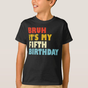Bruh Het is mijn vijfde verjaardag 5 jaar oude mei T-shirt