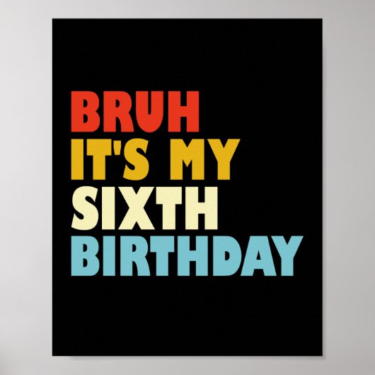 Bruh Het is mijn zesde verjaardag 6 jaar oude meis Poster (Voorkant)