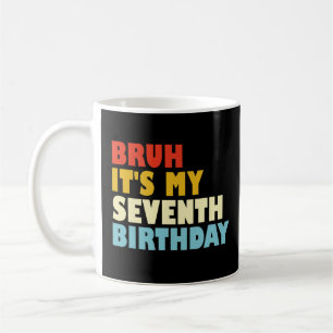 Bruh Het is mijn zevende verjaardag 7 jaar oude me Koffiemok