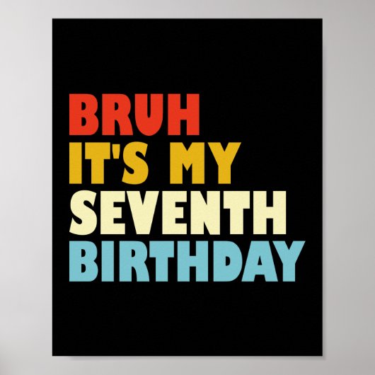 Bruh Het is mijn zevende verjaardag 7 jaar oude me Poster (Voorkant)