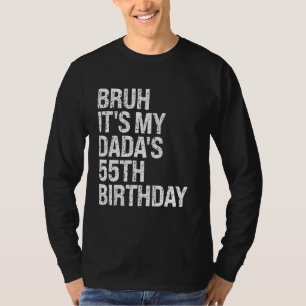Bruh Het is My Dada's 55e verjaardag Koning OMG Kr T-shirt